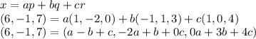 x=ap+bq+cr \\
(6,-1,7)=a(1,-2,0)+b(-1,1,3)+c(1,0,4) \\
(6,-1,7)=(a-b+c,-2a+b+0c,0a+3b+4c)