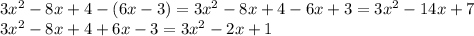 3x^2-8x+4-(6x-3)=3x^2-8x+4-6x+3=3x^2-14x+7\\
3x^2-8x+4+6x-3=3x^2-2x+1
