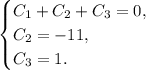 \begin{equation*}
 \begin{cases}
 C_1+C_2+C_3=0, 
 \\
 C_2=-11,
 \\
 C_3=1.
 \end{cases}
\end{equation*}