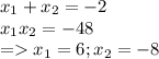 x_{1} + x_{2} = -2 \\ 
 x_{1} x_{2} = - 48 \\ 
= x_{1}= 6; x_{2} = -8 \\
