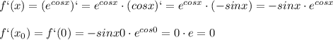 f`(x)=(e ^{cosx})` =e ^{cosx}\cdot (cosx)`=e ^{cosx}\cdot (-sinx)=-sinx\cdot e ^{cosx} \\ \\ f`(x_0)=f`(0) =-sinx0\cdot e ^{cos0}=0\cdot e=0

