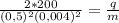 \frac{2*200}{ (0,5)^{2} (0,004)^{2} } = \frac{q}{m} 
