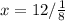 x = 12/ \frac{1}{8} 
