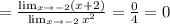 =\frac{\lim_{x\to-2}(x+2)}{\lim_{x\to-2}x^2}=\frac{0}{4}=0
