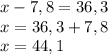 x-7,8=36,3 \\ x=36,3+7,8 \\ x=44,1

