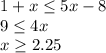 1+x\leq 5x-8
 \\ 9 \leq 4x \\ x \geq 2.25
