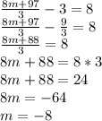 \frac{8m+97}{3} -3=8 \\ 
 \frac{8m+97}{3} - \frac{9}{3} =8 \\ 
 \frac{8m+88}{3} =8 \\ 
8m+88=8*3 \\ 
8m+88=24 \\ 
8m=-64 \\ 
m=-8