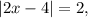 |2x-4|=2, \\ 
