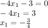-4 x_{1}-3=0 \\ 
-4 x_{1}=3 \\ 
 x_{1}=- \frac{3}{4} 

