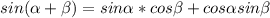 sin( \alpha + \beta )=sin \alpha *cos \beta +cos \alpha sin \beta 
