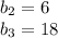 b_{2} = 6 \\ 
b_{3} = 18 \\ 

