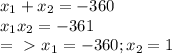 x_{1} + x_{2} = -360 \\ 
x_{1} x_{2} = -361 \\ 
= \ \textgreater \ x_{1} = -360; x_{2} = 1 \\