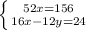 \left \{ {{52x=156} \atop {16x-12y=24}} \right.