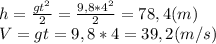 h=\frac{gt^2}{2}=\frac{9,8*4^2}{2}=78,4(m)\\
V=gt=9,8*4=39,2(m/s)