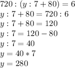 720:(y:7+80)=6 \\ 
y:7+80 = 720:6 \\ 
y:7+80 = 120 \\ 
y:7 = 120 - 80 \\ 
y:7 = 40 \\ 
y = 40 * 7 \\ 
y = 280 \\