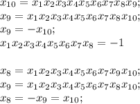 x_{10}= x_{1} x_{2} x_{3} x_{4} x_{5} x_{6} x_{7} x_{8} x_{9} ; \\ 
 x_{9}= x_{1} x_{2} x_{3} x_{4} x_{5} x_{6} x_{7} x_{8} x_{10} ; \\ 
x_{9}= - x_{10} ; \\ 
x_{1} x_{2} x_{3} x_{4} x_{5} x_{6} x_{7} x_{8}=-1 \\ \\ 
 x_{8}= x_{1} x_{2} x_{3} x_{4} x_{5} x_{6} x_{7} x_{9} x_{10} ; \\ 
 x_{9}= x_{1} x_{2} x_{3} x_{4} x_{5} x_{6} x_{7} x_{8} x_{10} ; \\ 
 x_{8}= - x_{9}= x_{10} ; \\ 
