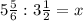 5\frac{5}{6}: 3 \frac{1}{2}=x

