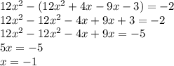 12 x^{2} -(12 x^{2} +4x-9x-3)=-2 \\ 12 x^{2}-12 x^{2}-4x+9x+3=-2 \\ 
12 x^{2}-12 x^{2}-4x+9x=-5 \\ 
5x=-5\\x=-1