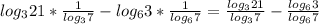 log_{3}21* \frac{1}{log_{3}7 } - log_{6}3* \frac{1}{ log_{6}7} = \frac{log_{3}21}{log_{3}7} 
- \frac{log_{6}3}{log_{6}7}