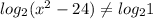 log_{2} ( x^{2} -24) \neq log_{2}1
