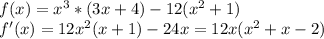f(x) = x^3*(3x+4) - 12(x^2+1) \\ f'(x) = 12x^2(x+1) - 24x = 12x(x^2+x - 2)