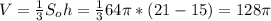 V = \frac{1}{3} S_oh = \frac{1}{3}64 \pi *(21-15)= 128 \pi
