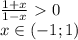 \frac{1+x}{1-x}\ \textgreater \ 0\\
x \in (-1;1)\\\\
