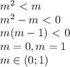 m^2 \ \textless \ m\\
m^2 - m \ \textless \ 0 \\
m(m - 1) \ \textless \ 0 \\
m = 0, m = 1 \\
m \in (0;1)