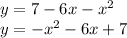 y = 7 - 6x - x^2\\
y = -x^2 - 6x + 7 \\
