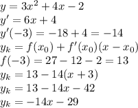 y = 3x^2 + 4x - 2 \\
y' = 6x + 4 \\
y'(-3) = -18 + 4 = -14 \\
y_k = f(x_0)+f'(x_0)(x - x_0) \\
f(-3) = 27 - 12 - 2 = 13 \\
y_k = 13 - 14(x+3) \\
y_k = 13 - 14x - 42 \\
y_k = -14x -29