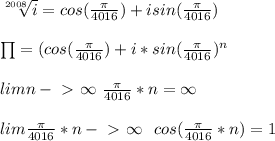 \sqrt[2008]{i} = cos(\frac{\pi}{4016}) + i sin(\frac{\pi}{4016 }) \\\\
 \prod =(cos(\frac{\pi}{4016})+i*sin(\frac{\pi}{4016})^{n} \\\\
 lim n-\ \textgreater \ \infty \ \frac{\pi}{4016}*n = \infty\\
\\
 lim \frac{\pi}{4016}*n-\ \textgreater \ \infty \ \ cos(\frac{\pi}{4016}*n) =1\\
