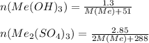 \\ n(Me(OH)_{3} )= \frac{1.3}{M(Me)+51} \\ \\ 
n(Me_{2}(SO_{4})_{3})= \frac{2.85}{2M(Me)+288}
