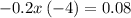 -0.2x\left(-4\right)=0.08
