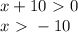 x+10 \ \textgreater \ 0 \\ 
x \ \textgreater \ - 10 \\ 

