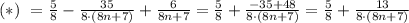 (*) \ = \frac{5}{8} - \frac{35}{8 \cdot (8n+7)}+ \frac{6}{8n+7}= 
\frac{5}{8} + \frac{-35+48}{8\cdot (8n+7)}=\frac{5}{8} + 
\frac{13}{8\cdot (8n+7)}