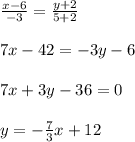 \frac{x-6}{-3}= \frac{y+2}{5+2} \\ \\ 7x-42=-3y-6\\ \\7x+3y-36=0 \\ \\ y=- \frac{7}{3}x+12 
