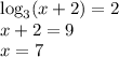 \log_3(x+2)=2 \\
x+2=9 \\
x=7