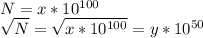 N=x*10^{100}\\
 \sqrt{N}=\sqrt{x*10^{100}}=y*10^{50}