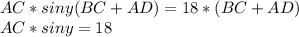 AC*siny(BC+AD) = 18*(BC+AD)\\
 AC*siny =18\\
