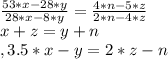 
 \frac{53*x-28*y}{28*x-8*y}= \frac{4*n-5*z}{2*n-4*z } \\
 x+z= y+n \\, 3.5*x-y=2*z-n