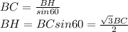 BC=\frac{BH}{sin60}\\
 BH=BCsin60 = \frac{\sqrt{3}BC}{2}\\
