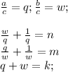 \frac{a}{c}=q; \frac{b}{c}=w ; \\ \\ \frac{w}{q}+\frac{1}{q}=n \\ \frac{q}{w}+\frac{1}{w}=m \\ q+w=k ; \\\\ 
