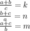 \frac{a+b}{c}=k\\
 \frac{b+c}{a}=n\\
 \frac{a+c}{b}=m\\\\ 
 
