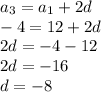 a_3=a_1+2d \\ 
-4=12+2d \\ 
2d=-4-12 \\ 
2d=-16 \\ 
d=-8

