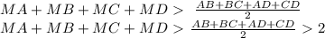 MA+MB+MC+MD \ \textgreater \ \ \frac{AB+BC+AD+CD}{2} \\
 MA+MB+MC+MD\ \textgreater \ \frac{AB+BC+AD+CD}{2}\ \textgreater \ 2\\
