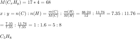 M(C _{x} H _{y} )=17*4=68 \\ \\ x:y= n(C):n(H)= \frac{m(C)}{M(C)} :\frac{m(H)}{M(H)}= \frac{88.24}{12} : \frac{11.76}{1} =7.35:11.76= \\ \\ = \frac{7.35}{7.35} : \frac{11.76}{7.35} =1:1.6=5:8\\ \\ C _{5} H _{8} 
