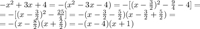 -x^2+3x+4=-(x^2-3x-4)=-[(x- \frac{3}{2})^2- \frac{9}{4}-4]= \\ 
=-[(x- \frac{3}{2})^2- \frac{25}{4}]=-(x- \frac{3}{2}- \frac{5}{2})
(x- \frac{3}{2}+ \frac{5}{2})= \\ 
=-(x- \frac{8}{2})(x+ \frac{2}{2})=-(x-4)(x+1)