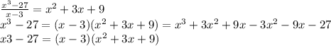 \frac{x^3-27}{x-3}=x^2+3x+9 \\ 
x^3-27=(x-3)(x^2+3x+9)=x^3+3x^2+9x-3x^2-9x-27 \\ 
x3-27=(x-3)(x^2+3x+9)