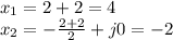 x_1= 2+2 =4 \newline
x_2=- \frac{2+2}{2} +j0=-2