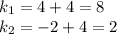 k_1=4+4=8 \newline
k_2=-2+4=2